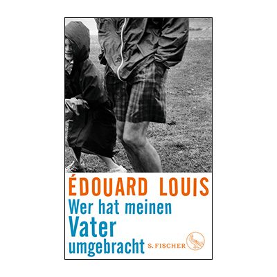 Édouard Louis: Wer hat meinen Vater umgebracht