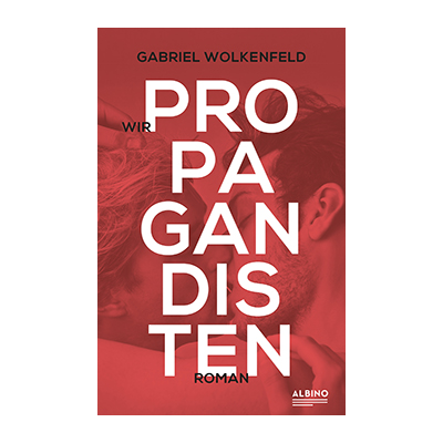 Gabriel Wolkenfeld: Wir Propagandisten